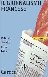Il giornalismo francese - Fabrizio Tonello, Elisa Giomi - Libro Carocci 2006, Le bussole | Libraccio.it