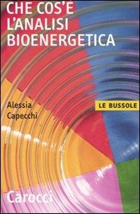 Che cos'è l'analisi bioenergetica - Alessia Capecchi - Libro Carocci 2007, Le bussole | Libraccio.it