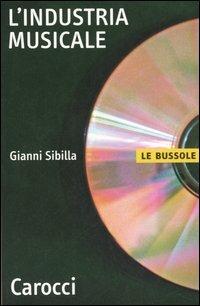 L'industria musicale - Gianni Sibilla - Libro Carocci 2006, Le bussole | Libraccio.it