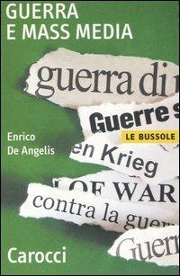 Guerra e mass media - Enrico De Angelis - Libro Carocci 2007, Le bussole | Libraccio.it