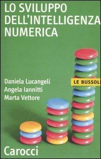 Lo sviluppo dell'intelligenza numerica - Daniela Lucangeli, Angela Iannitti, Marta Vettore - Libro Carocci 2007, Le bussole | Libraccio.it