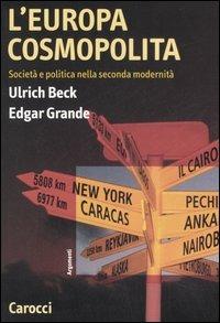 L' Europa cosmopolita. Società e politica nella seconda modernità - Ulrich Beck, Edgar Grande - Libro Carocci 2006, Argomenti | Libraccio.it