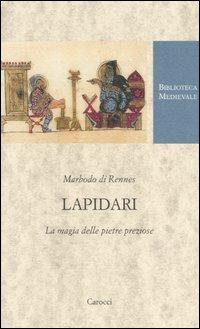 Lapidari. La magia delle pietre preziose. Testo latino a fronte - Marbodo di Rennes - Libro Carocci 2006, Biblioteca medievale | Libraccio.it