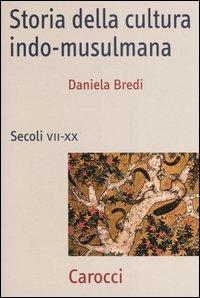 Storia della cultura indo-musulmana. Secoli VII-XX - Daniela Bredi - Libro Carocci 2006, Frecce | Libraccio.it