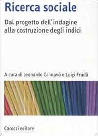 Ricerca sociale. Dal progetto dell'indagine alla costruzione degli indici  - Libro Carocci 2007, Manuali universitari | Libraccio.it