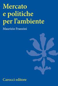Mercato e politiche per l'ambiente - Maurizio Franzini - Libro Carocci 2007, Università | Libraccio.it