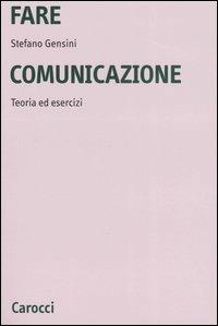 Fare comunicazione. Teoria ed esercizi - Stefano Gensini - Libro Carocci 2006, Università | Libraccio.it