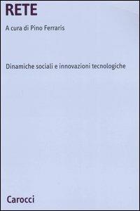 Rete. Dinamiche sociali e innovazioni tecnologiche  - Libro Carocci 2006, Università | Libraccio.it