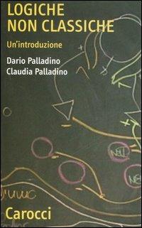 Logiche non classiche. Un'introduzione - Dario Palladino, Claudia Palladino - Libro Carocci 2007, Quality paperbacks | Libraccio.it