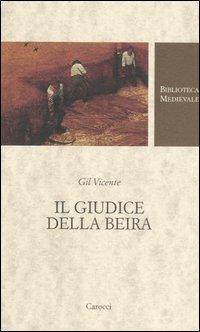 Il giudice della Beira. Testo spagnolo a fronte. Ediz. critica - Gil Vicente - Libro Carocci 2007, Biblioteca medievale | Libraccio.it