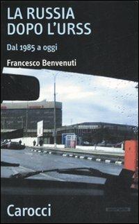 La Russia dopo l'Urss. Dal 1985 a oggi - Francesco Benvenuti - Libro Carocci 2007, Quality paperbacks | Libraccio.it