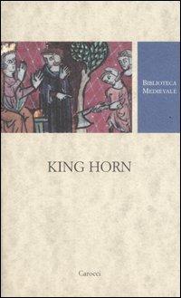 King Horn. Testo inglese a fronte. Ediz. critica  - Libro Carocci 2007, Biblioteca medievale | Libraccio.it