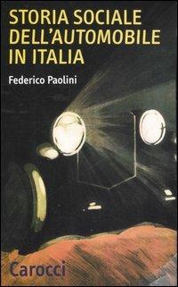 Storia sociale dell'automobile in Italia - Federico Paolini - Libro Carocci 2007, Quality paperbacks | Libraccio.it
