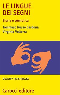 Le lingue dei segni. Storia e semiotica - Tommaso Russo Cardona, Virginia Volterra - Libro Carocci 2007, Quality paperbacks | Libraccio.it