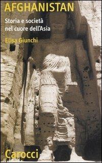 Afghanistan. Storia e società nel cuore dell'Asia - Elisa Giunchi - Libro Carocci 2007, Quality paperbacks | Libraccio.it