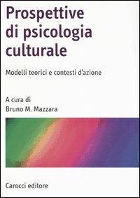 Prospettive di psicologia culturale. Modelli teorici e contesti d'azione  - Libro Carocci 2007, Manuali universitari | Libraccio.it