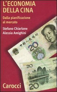 L' economia della Cina. Dalla pianificazione al mercato - Stefano Chiarlone, Alessia Amighini - Libro Carocci 2007, Quality paperbacks | Libraccio.it