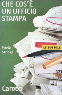 Che cos'è un ufficio stampa - Paola Stringa - Libro Carocci 2007, Le bussole | Libraccio.it