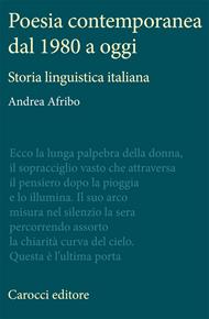 Poesia contemporanea dal 1980 a oggi. Storia linguistica italiana - Andrea Afribo - Libro Carocci 2007, Antologie | Libraccio.it