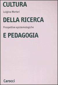 Cultura della ricerca in pedogogia - Luigina Mortari - Libro Carocci 2007, Università | Libraccio.it