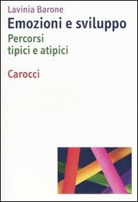 Emozioni e sviluppo. Percorsi tipici e atipici - Lavinia Barone - Libro Carocci 2007, Dimensioni della psicologia | Libraccio.it
