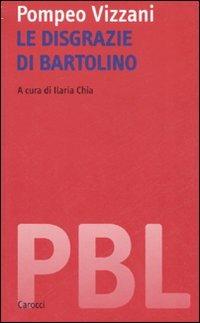 Le disgrazie di Bartolino. Ediz. critica - Pompeo Vizzani - Libro Carocci 2007, Piccola biblioteca letteraria | Libraccio.it