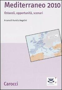 Mediterraneo 2010. Ostacoli, opportunità, scenari  - Libro Carocci 2007, Studi economici e sociali Carocci | Libraccio.it