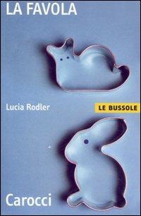 La favola - Lucia Rodler - Libro Carocci 2007, Le bussole | Libraccio.it