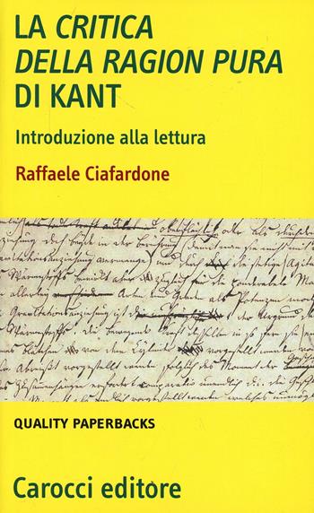 La critica della ragion pura di Kant. Introduzione alla lettura - Raffaele Ciafardone - Libro Carocci 2007, Quality paperbacks | Libraccio.it