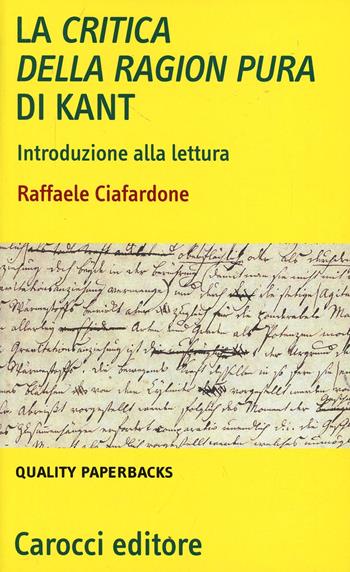 La critica della ragion pura di Kant. Introduzione alla lettura - Raffaele Ciafardone - Libro Carocci 2007, Quality paperbacks | Libraccio.it