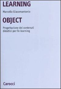 Learning object. Progettazione dei contenuti didattici per l'e-learning - Marcello Giacomantonio - Libro Carocci 2007, Università | Libraccio.it