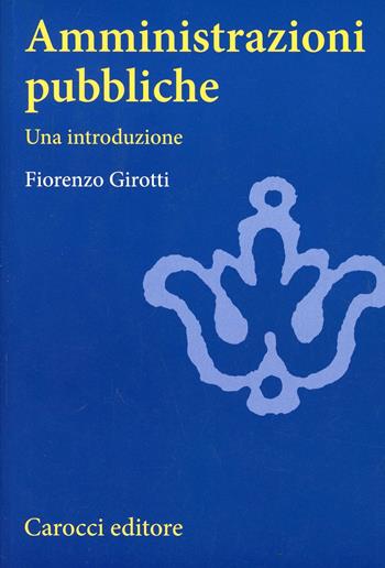 Amministrazioni pubbliche - Fiorenzo Girotti - Libro Carocci 2007, Università | Libraccio.it