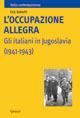 L' occupazione allegra. Gli italiani in Jugoslavia (1941-1943)