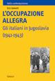 L' occupazione allegra. Gli italiani in Jugoslavia (1941-1943) - Eric Gobetti - Libro Carocci 2007, Italia contemporanea | Libraccio.it