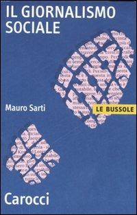 Il giornalismo sociale - Mauro Sarti - Libro Carocci 2007, Le bussole | Libraccio.it