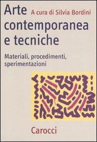 Arte contemporanea e tecniche. Materiali, procedimenti, sperimentazioni  - Libro Carocci 2007, Studi superiori | Libraccio.it