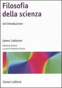 Filosofia della scienza - James Ladyman - Libro Carocci 2007, Manuali universitari | Libraccio.it