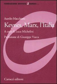 Keynes, Marx, l'Italia - Aurelio Macchioro - Libro Carocci 2007, Fondazione Ist. Gramsci. Annali | Libraccio.it