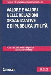Valore e valori nelle relazioni organizzative e di pubblica attualità  - Libro Carocci 2007, Culture e linguaggi della comunicazione | Libraccio.it