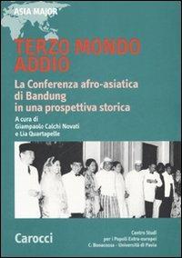 Terzo mondo addio. La conferenza afro-asiatica di Bandung in una prospettiva storica  - Libro Carocci 2007, Asia major | Libraccio.it