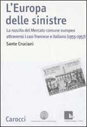 L' Europa delle sinistre. La nascita del Mercato comune europeo attraverso i casi francese e italiano (1955-1957)