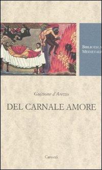 Del carnale amore. Ediz. critica - d'Arezzo Guittone - Libro Carocci 2007, Biblioteca medievale | Libraccio.it