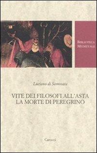 Vite dei filosofi all'asta-La morte di Peregrino. Testo greco a fronte - Luciano di Samosata - Libro Carocci 2007, Biblioteca medievale | Libraccio.it