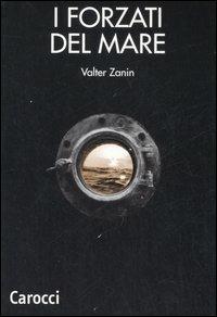 I forzati del mare. Lavoro marittimo nazionale, internazionale, multinazionale. Problemi metodologici e linee di ricerca - Valter Zanin - Libro Carocci 2008, Studi economici e sociali Carocci | Libraccio.it
