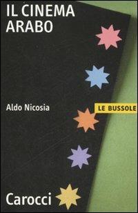 Il cinema arabo - Aldo Nicosia - Libro Carocci 2007, Le bussole | Libraccio.it