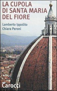 La cupola di Santa Maria del Fiore. Ediz. illustrata - Lamberto Ippolito, Chiara Peroni - Libro Carocci 2007, Quality paperbacks | Libraccio.it