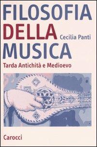 Filosofia della musica. Tarda Antichità e Medioevo - Cecilia Panti - Libro Carocci 2008, Studi superiori | Libraccio.it