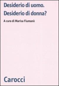 Desiderio di uomo. Desiderio di donna?  - Libro Carocci 2007, Biblioteca di testi e studi | Libraccio.it