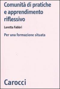 Comunità di pratiche e apprendimento. Per una formazione situata - Loretta Fabbri - Libro Carocci 2007, Biblioteca di testi e studi | Libraccio.it