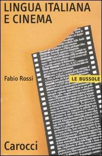 Lingua italiana e cinema - Fabio Rossi - Libro Carocci 2007, Le bussole | Libraccio.it